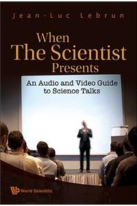 When the Scientist Presents: An Audio and Video Guide to Science Talks (with DVD-Rom)