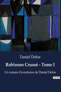Robinson Crusoé - Tome I