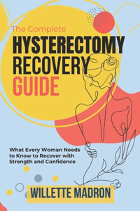 The Complete Hysterectomy Recovery Guide