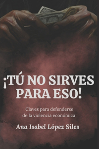¡Tú no sirves para eso!