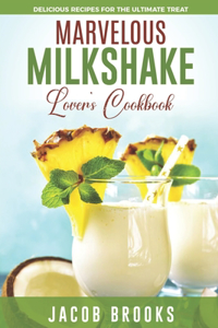 Marvelous Milkshake Lover's Cookbook