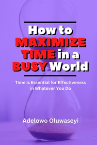 How to Maximize Time in a Busy World