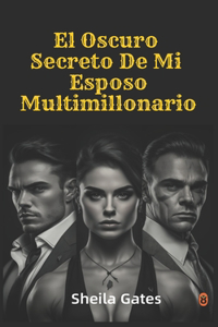 Oscuro Secreto De Mi Esposo Multimillonario Volumen3