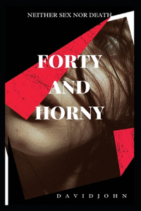 Forty and Horny