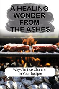 A Healing Wonder From The Ashes: Ways To Use Charcoal In Your Recipes: Charcoal Used In Food