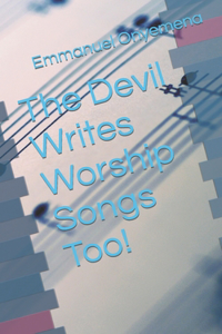 Devil Writes Worship Songs Too!