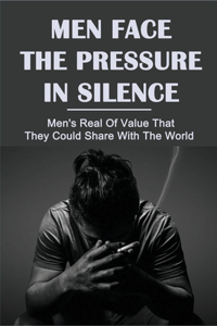Men Face The Pressure In Silence