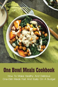 One Bowl Meals Cookbook