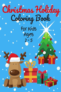 Christmas Holiday Coloring Book For Kids Ages 2-5