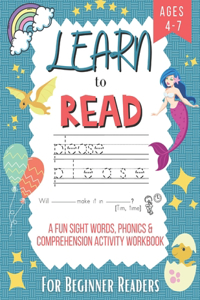 Learn to Read A Fun Sight Words, Phonics & Comprehension Activity Workbook For Beginner Readers Ages 4-7
