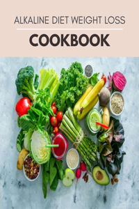 Alkaline Diet Weight Loss Cookbook
