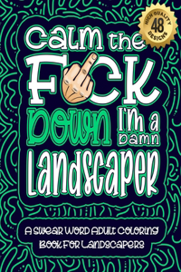 Calm The F*ck Down I'm a Landscaper