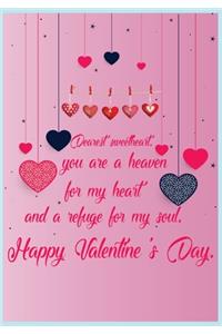 Dearest sweetheart, you are a heaven for my heart and a refuge for my soul, Happy Valentine's Day