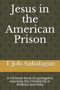 Jesus in the American Prison: A Christian book of apolegetics revealing the true condition of the Christian world