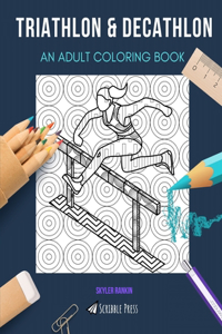 Triathlon & Decathlon: AN ADULT COLORING BOOK: An Awesome Coloring Book For Adults