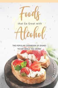 Foods that Go Great with Alcohol