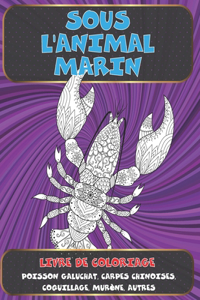 Sous l'animal marin - Livre de coloriage - Poisson galuchat, carpes chinoises, coquillage, murène, autres
