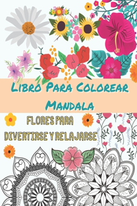 Libro Para Colorear Mandala - Flores para divertirse y relajarse