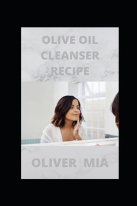 Olive Oil Cleanser Recipe: Olive oil for clear, calm and happy skin