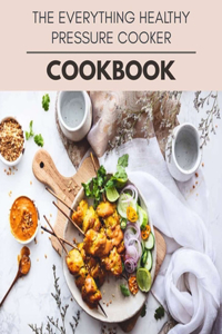 The Everything Healthy Pressure Cooker Cookbook