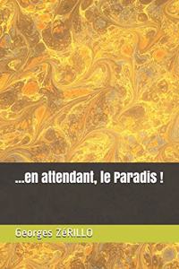 ...en attendant, le Paradis !
