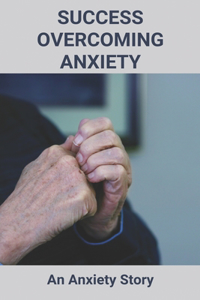 Success Overcoming Anxiety