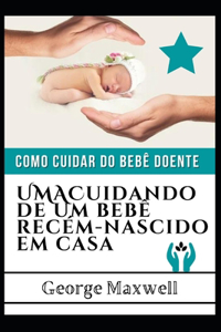 Como Cuidar Do Bebê Doente! UMACuidando De Um Bebê Recém-Nascido Em Casa