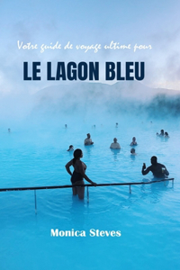Votre guide de voyage ultime pour LE LAGON BLEU 2024 2025