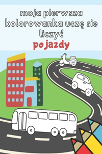 Moja Pierwsza Kolorowanka Uczę się liczyc Pojazdy