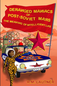 Deranged Maniacs of Post-Soviet Mars