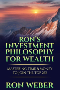 Ron's Investment Philosophy For Wealth