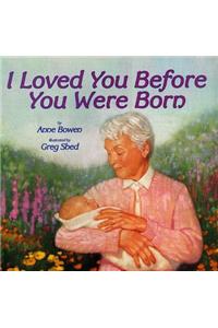 I Loved You Before you Were Born