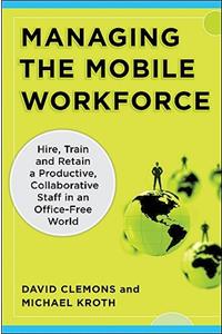 Managing the Mobile Workforce: Leading, Building, and Sustaining Virtual Teams