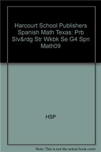 Harcourt School Publishers Spanish Math Texas: Prb Slv&rdg Str Wkbk Se G4 Spn Math09
