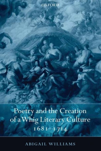 Poetry and the Creation of a Whig Literary Culture 1681-1714