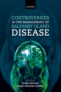 Controversies in the Management of Salivary Gland Disease