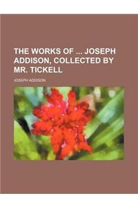 The Works of Joseph Addison, Collected by Mr. Tickell