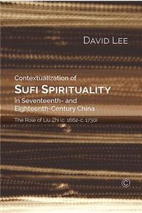 Contextualization of Sufi Spirituality in Seventeenth- And Eighteenth-Century China