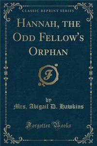 Hannah, the Odd Fellow's Orphan (Classic Reprint)