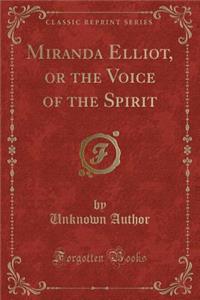 Miranda Elliot, or the Voice of the Spirit (Classic Reprint)