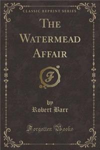 The Watermead Affair (Classic Reprint)