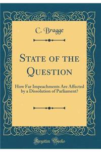 State of the Question: How Far Impeachments Are Affected by a Dissolution of Parliament? (Classic Reprint)