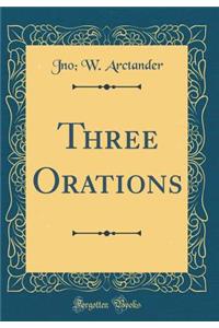 Three Orations (Classic Reprint)