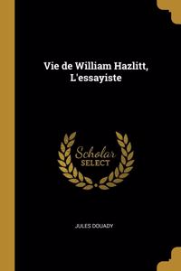 Vie de William Hazlitt, L'essayiste