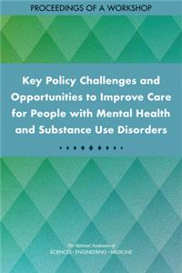 Key Policy Challenges and Opportunities to Improve Care for People with Mental Health and Substance Use Disorders