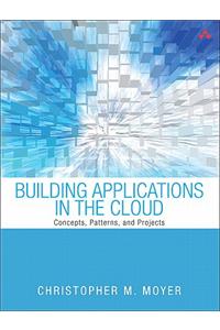 Building Applications in the Cloud: Concepts, Patterns, and Projects