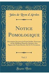 Notice Pomologique, Vol. 2: Description Succincte de Fruits Inédits, Nouveaux ou des Meilleurs Parmi les Anciens, Avec Figures des Fruits Décrits; 16e Et 17e Livraisons (Classic Reprint)
