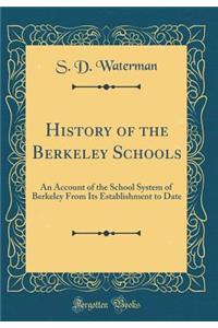 History of the Berkeley Schools: An Account of the School System of Berkeley from Its Establishment to Date (Classic Reprint)