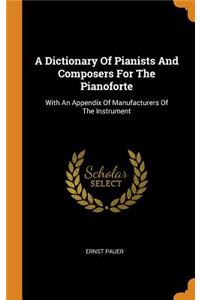 A Dictionary Of Pianists And Composers For The Pianoforte