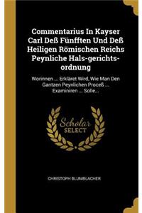 Commentarius In Kayser Carl Deß Fünfften Und Deß Heiligen Römischen Reichs Peynliche Hals-gerichts-ordnung